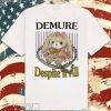 Demure Despite It All t-shirt