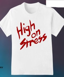 Official High On Stress Shirt