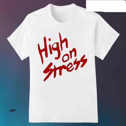 Official High On Stress Shirt