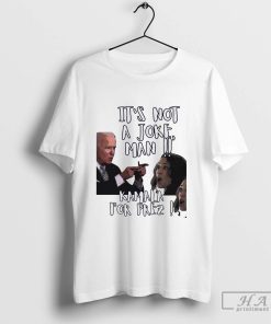 Official Joe Biden it’s not a joke man Kamala for prez T-shirt