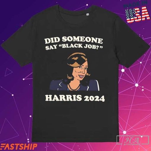 Official Kamala Harris 2024 Did Someone Say Black Job T-shirts