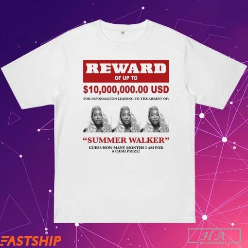 Official Summer Walker Reward Of Up To For Information Leading To The Arrest Of Guess How Many Months I Am For A Cash Prize T-Shirts