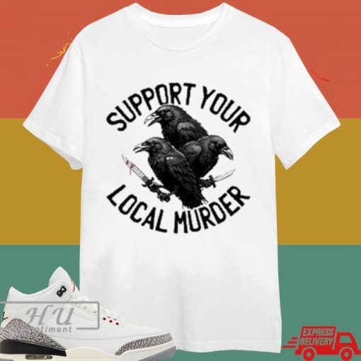 Official Support Your Local Murder Shirt