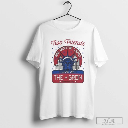 Official Two Friends Statue Of Liberty Big Bootie Land At The Gron New York City T-Shirts