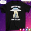 Yesterday Was Today Yesterday Kamala T-Shirt