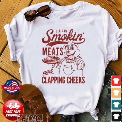 Old Row Smokin Meats And Clapping Cheeks Shirt