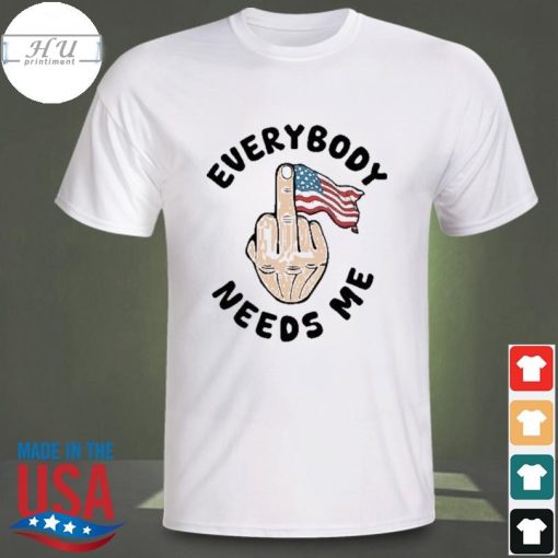 Original Everybody needs me American flag shirt