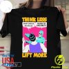 Premium Think Less Lift More 2024 T-Shirt