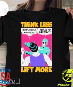 Premium Think Less Lift More 2024 T-Shirt