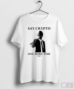 Say Cryρτο One More Time Fomo2 T-shirt