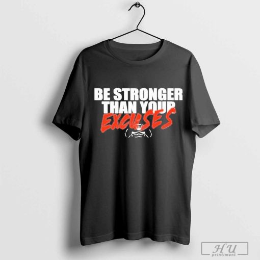 Skeleton Shaw Strength Be Stronger Than Your Excuses Shirt