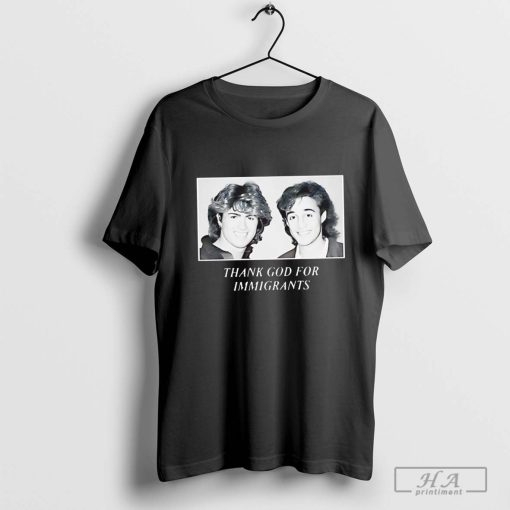 Thank God For Immigrants George Michael and Andrew Ridgeley photo shirt