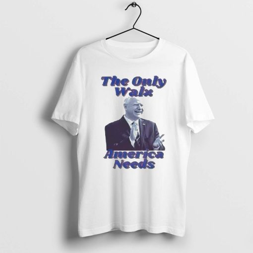 The Only Walz America Needs Harris Walz 2024 Shirt