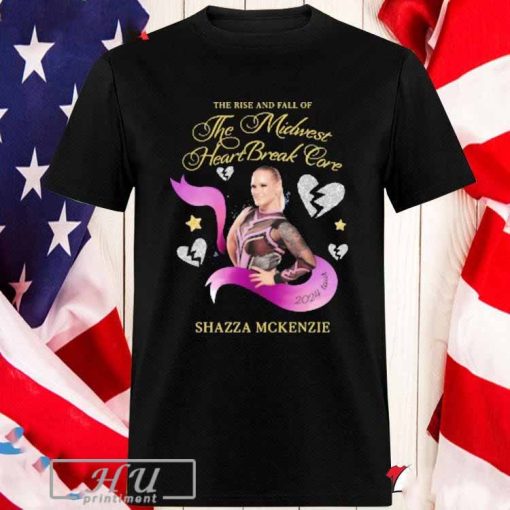 The Rise And Fall Of The Midwest Heart Break Core Shazza Mckenzie T-shirt