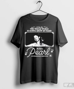 The Whole World Is Gonna Know My Name Mia Goth Is Pearl An X-traordinary Origin Story Shirt