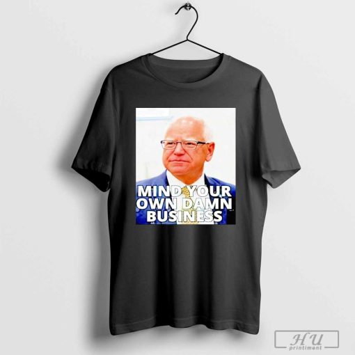 Tim Walz photo mind your own damn business shirt