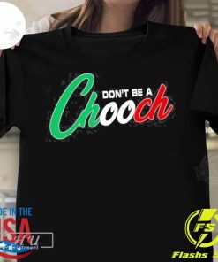 Top Hardcore Italians Don't Be A Chooch Tee T-shirt