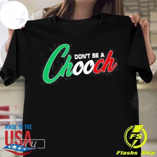 Top Hardcore Italians Don't Be A Chooch Tee T-shirt