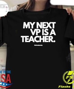 Top My Next Vp Is A Teacher T-Shirt