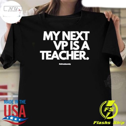 Top My Next Vp Is A Teacher T-Shirt