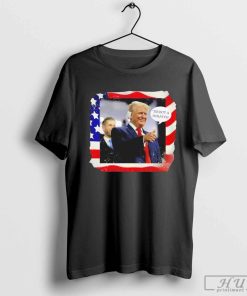 Trump Shot 'Tis But a Scratch Shirt