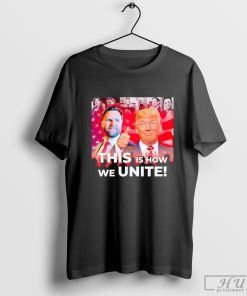 Trump Vance this is how we Unite shirt