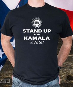 Uaw Stand Up For Kamala Vote 2024 Shirt