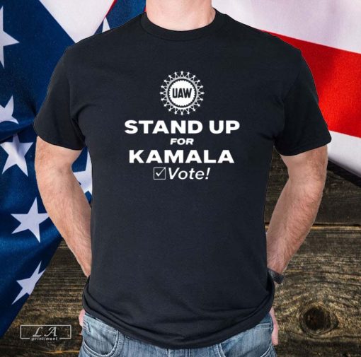 Uaw Stand Up For Kamala Vote 2024 Shirt