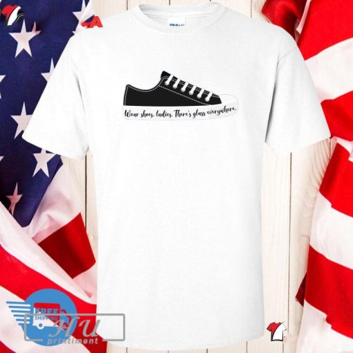 Wear Shoes Ladies There’s Glass Everywhere Glass Ceiling Kamala Harris And Tim Walz For President T-shirt