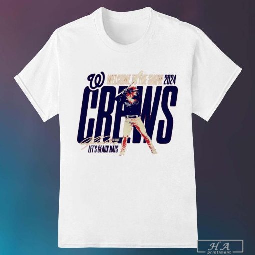 Welcome To The Show 2024 Crews Let's Geaux Nats Shirt