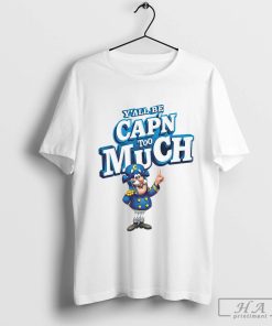 Y’all Be Cap’n Too Much shirt