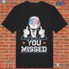 You Missed Donald Trump Pa T-shirt