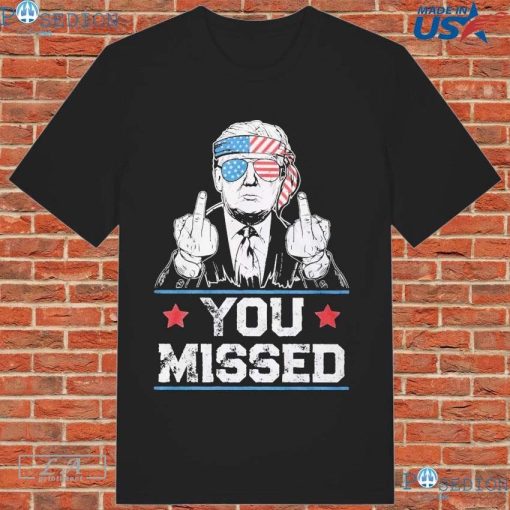 You Missed Donald Trump Pa T-shirt