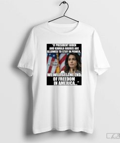 Nice If President Biden And Kamala Harris Are Allowed To Stay In Power We Will See The End Of Freedom In America T-shirt