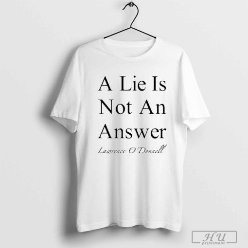 A Lie Is Not An Answer Lawrence O’donnell Shirt