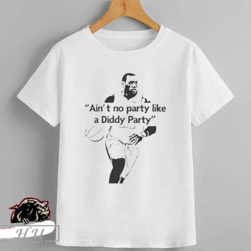 Ain't no party like a Diddy Party Shirt