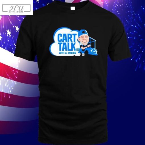 Cart Talk With Jj Jansen Shirt