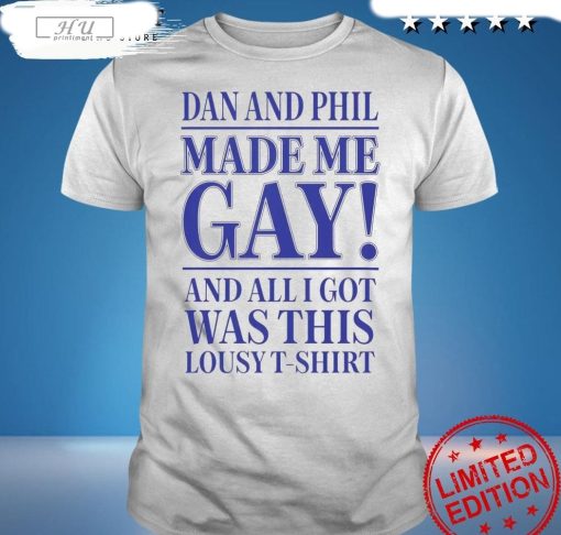 Dan And Phil Made Me Gay Shirt