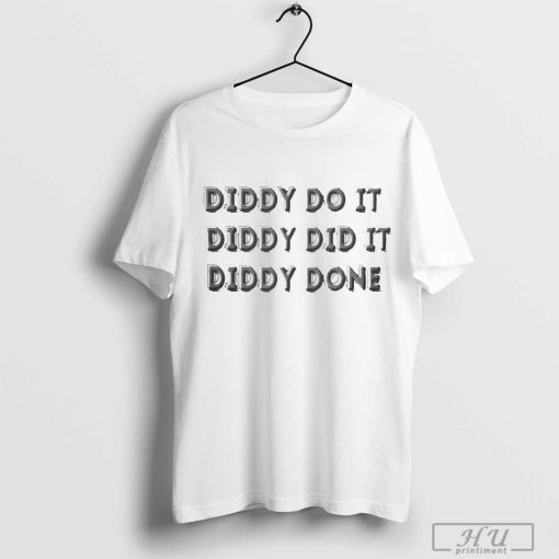 Diddy Do It Diddy Did It Diddy Done 2024 Shirt