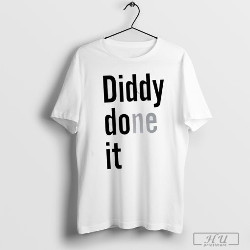 Diddy done it shirt