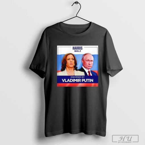 Harris Walz endorsed by Vladimir Putin T-shirt