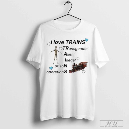 I Love Trains Transgender Alien Illegal Prison Operations Shirt