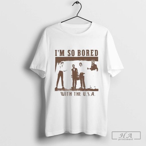 I'm So Bored With The USA T-Shirt