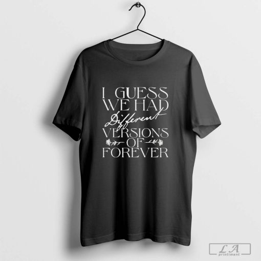 Matt Hansen I Guess We Had Different Versions Of Forever T-shirt