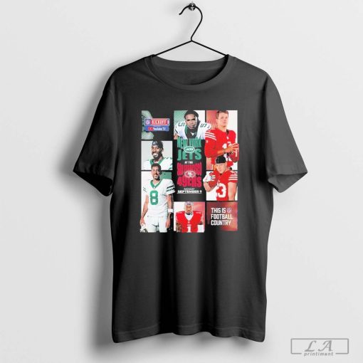 NFL Kickoff 2024 New York Jets At The San Francisco 49ers On Monday September 9 This Is NFL Football Country Shirt