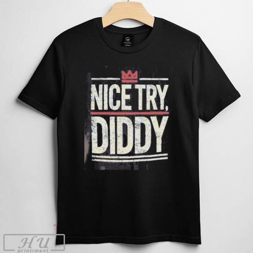 Nice Try Diddy Shirt