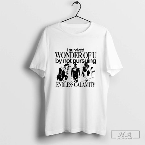 Official I Survived Wonder Of U By Not Pursuing Endless Calamity Shirts