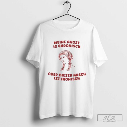 Official Meine Angst Is Chronisch Aer Dieser Arsch Ist Ikonisch T-shirts