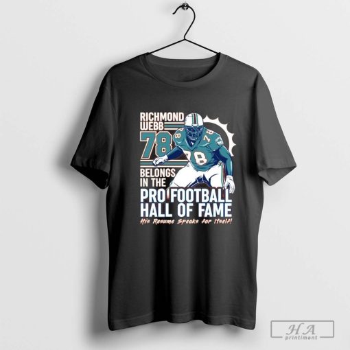 Official Miami Dolphins Richmond Webb #78 Belongs In The Pro Football Hall Of fame His Resume Speaks For Itself T-shirt