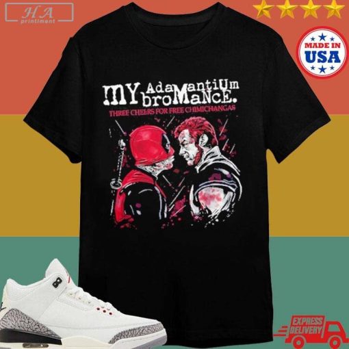 Official My Adamantium Bromance Three Cheers For Free Chimichangas Shirt